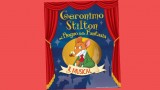 Il musical di Geronimo Stilton: scopri come avere i biglietti in omaggio
