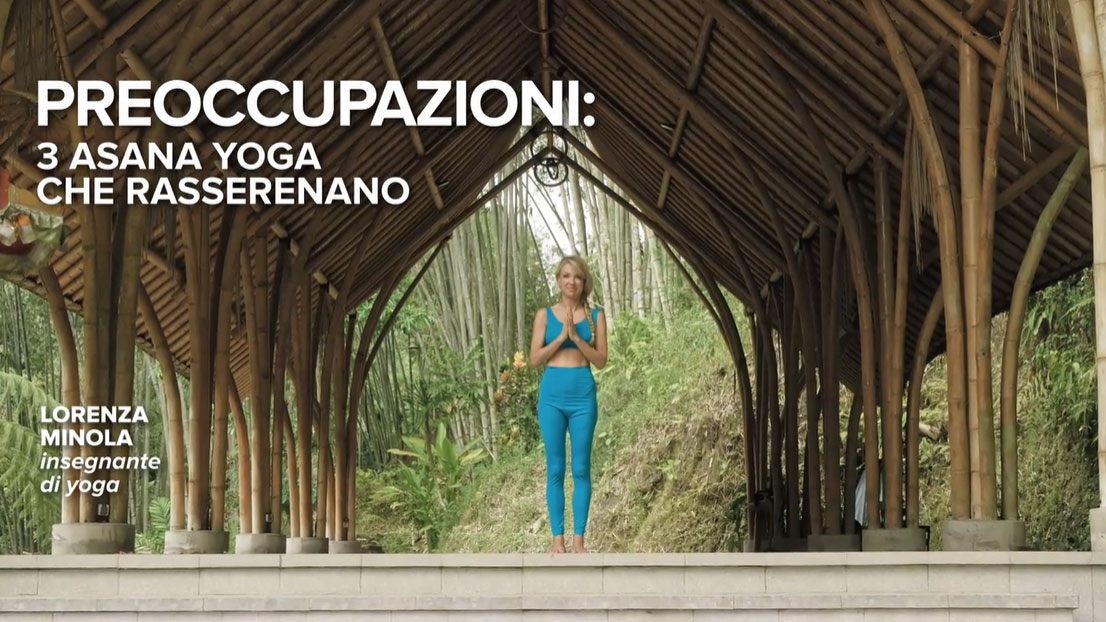 Yoga, 3 asana contro le preoccupazioni per trovare la serenità – Video